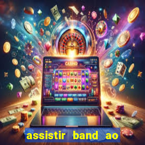 assistir band ao vivo multicanais